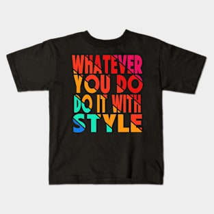 whatever you do do it with style Kids T-Shirt